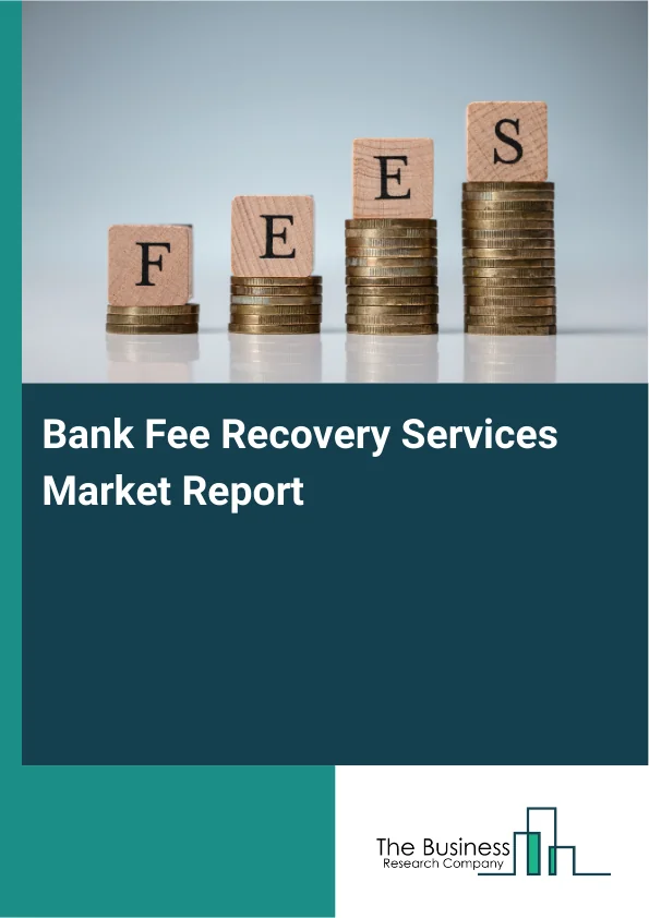 Bank Fee Recovery Services Market Report Infographic Image