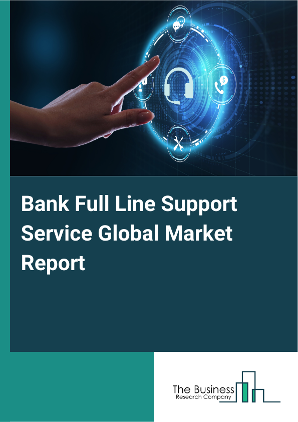 Global Bank Full Line Support Service Market Report 2025