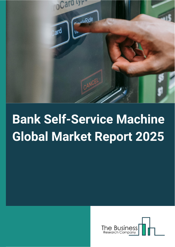 Global Bank Self-Service Machine Market Report 2025