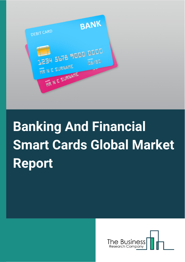Global Banking And Financial Smart Cards Market Report 2025