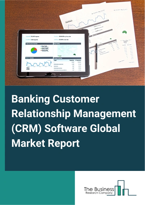 Global Banking Customer Relationship Management (CRM) Software Market Report 2025