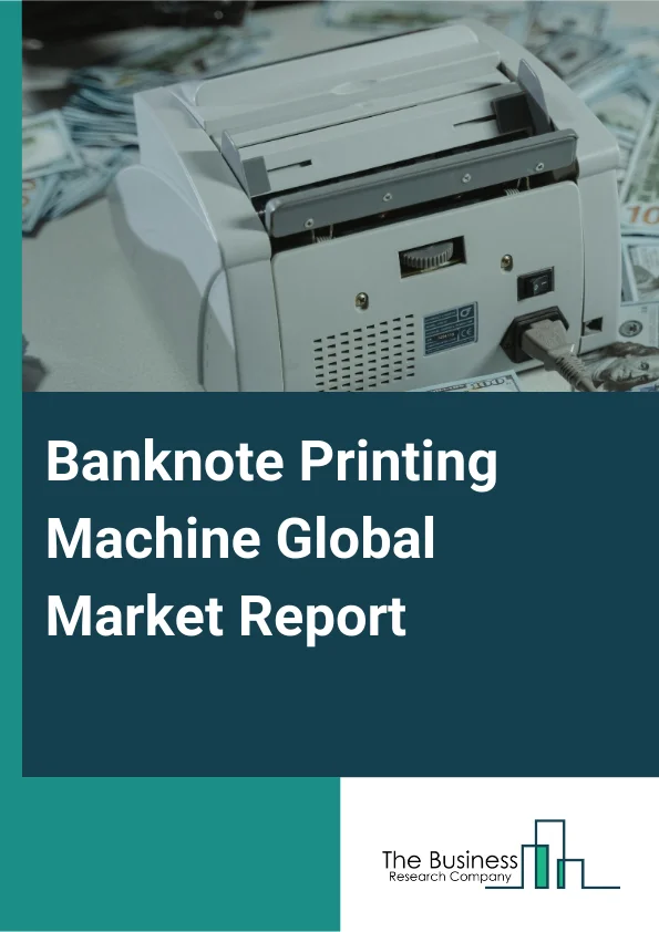 Global Banknote Printing Machine Market Report 2025