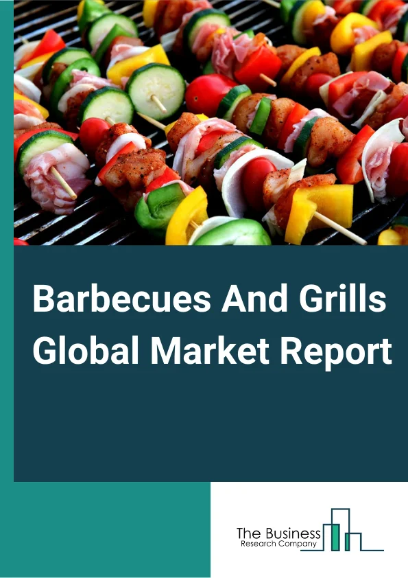 Barbecues And Grills Global Market Report 2024 – By Product (Built-In Grills, Freestanding Grills, Portable Grills), By Fuel Type (Gas, Charcoal, Electric), By Application (Household, Commercial) – Market Size, Trends, And Global Forecast 2024-2033