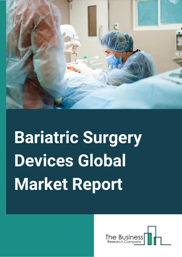 Bariatric Surgery Devices Global Market Report 2024 – By Type (Minimally Invasive Surgical Devices, Stapling Devices, Energy/Vessel Sealing Devices, Suturing Devices, Accessories, Non-invasive Surgical Devices), By Procedure (Sleeve Gastrectomy, Gastric Bypass, Revision Bariatric Surgery, Non-invasive Bariatric Surgery, Adjustable Gastric Banding, Mini-gastric Bypass, Biliopancreatic Diversion with Duodenal Switch), By End User  (Clinics, Hospitals, Specialty Centers, Ambulatory Surgical Centers) – Market Size, Trends, And Global Forecast 2024-2033