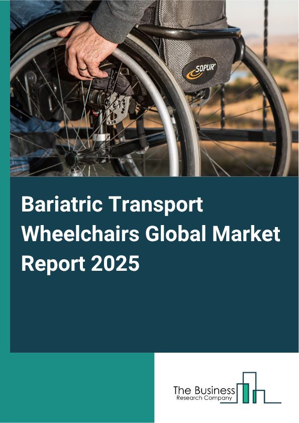 Global Bariatric Transport Wheelchairs Market Report 2025