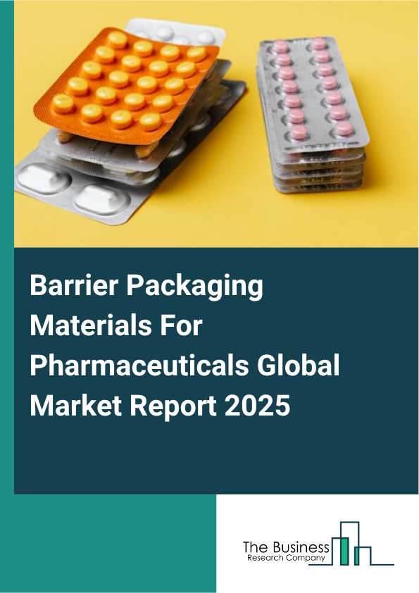 Global Barrier Packaging Materials For Pharmaceuticals Market Report 2025
