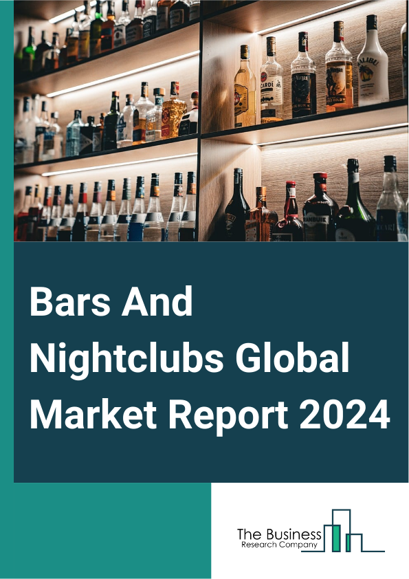 Bars And Nightclubs Global Market Report 2025 – By Type Of Establishment (Neighborhood Bars, Lounges, Nightclubs, Sports bars, Theme Based Establishments), By Entertainment Offerings (Live Music, Disc Jockey (DJ), Dance ...
