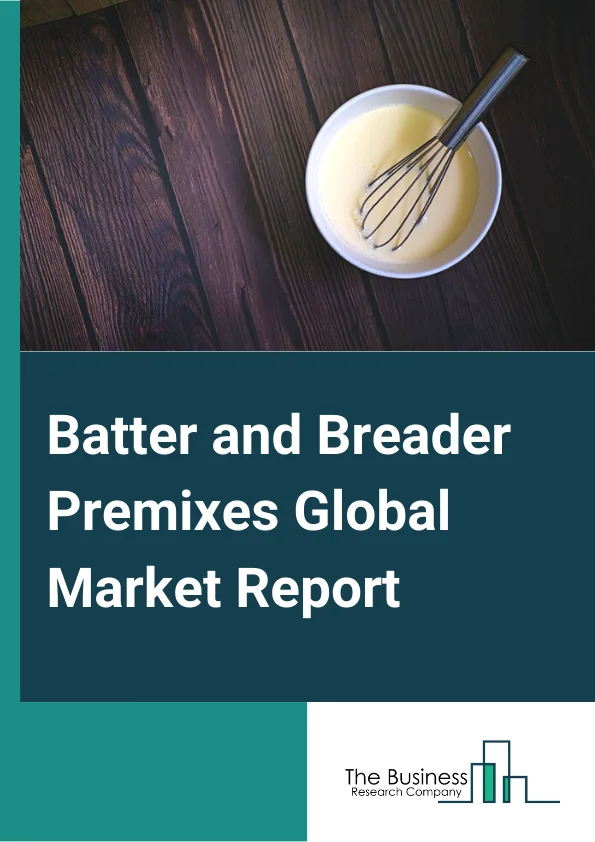 Batter and Breader Premixes Global Market Report 2023 – By Batter Type (Adhesion Batter, Tempura Batter, Beer Batter, Thick Batter, Customized Batter), By Breader Type (Crums And Flakes, Flour And Starch), By Crop Type (Cereals And Grains, Oilseeds And Pulses, Fruits And Vegetables, Other Crops), By Batter Application (Meat, Seafood, Vegetables, Other Batter Applications) – Market Size, Trends, And Global Forecast 2023-2032