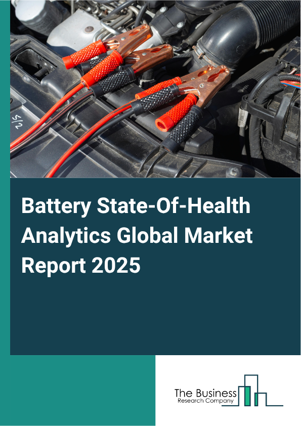 Global Battery State-Of-Health Analytics Market Report 2025