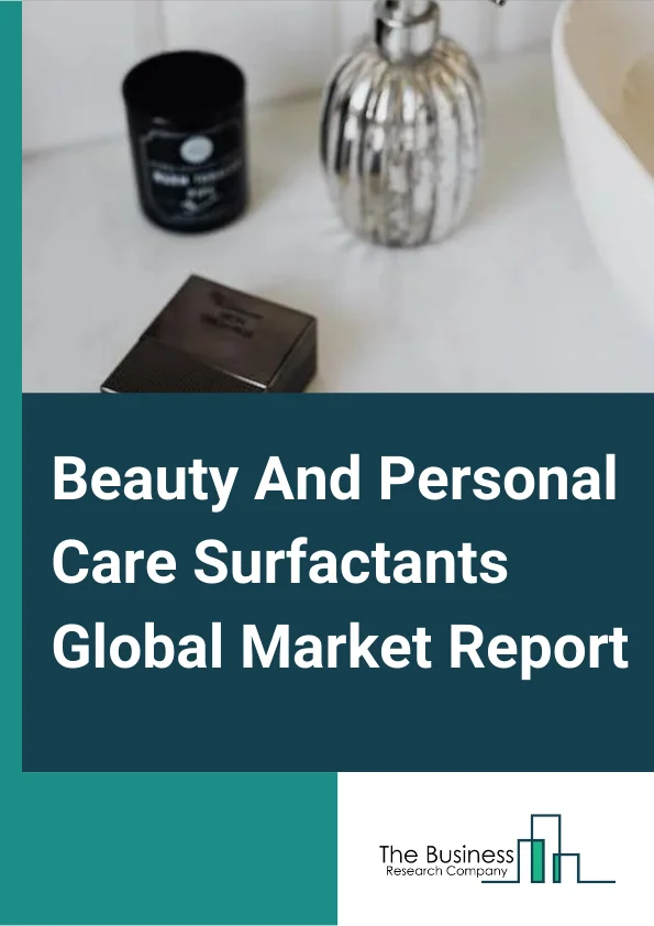 Beauty And Personal Care Surfactants Market Report 2023 