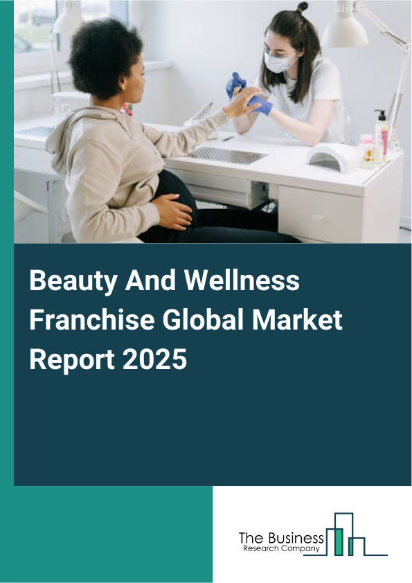 Global Beauty And Wellness Franchise Market Report 2025