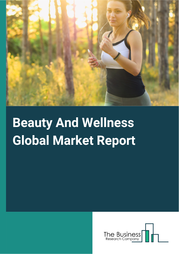 Global Beauty And Wellness Market Report 2025