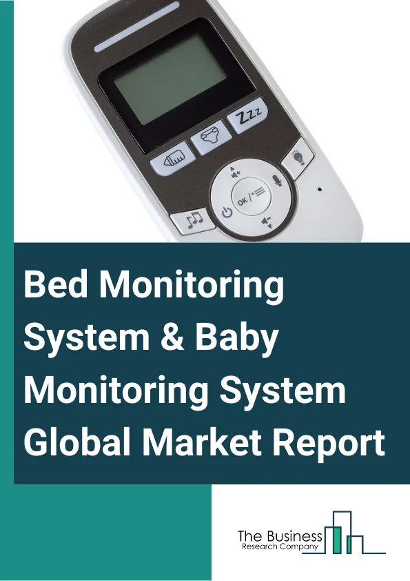 Bed Monitoring System and Baby Monitoring System Global Market Report 2023 – By Type (Bedsore Monitoring Solutions Baby Monitoring Solutions Elderly Monitoring Solutions Sleep Monitoring Solutions), By End-User (Homecare Settings Hospitals Nursing Home Assisted Living Facilities) – Market Size, Trends, And Global Forecast 2023-2032