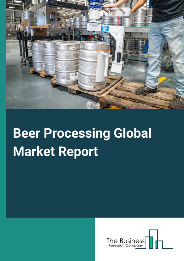 Global Beer Processing Market Report 2025