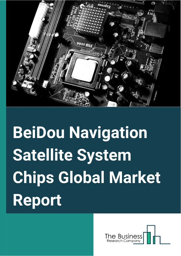 Global BeiDou Navigation Satellite System Chips Market Report 2025