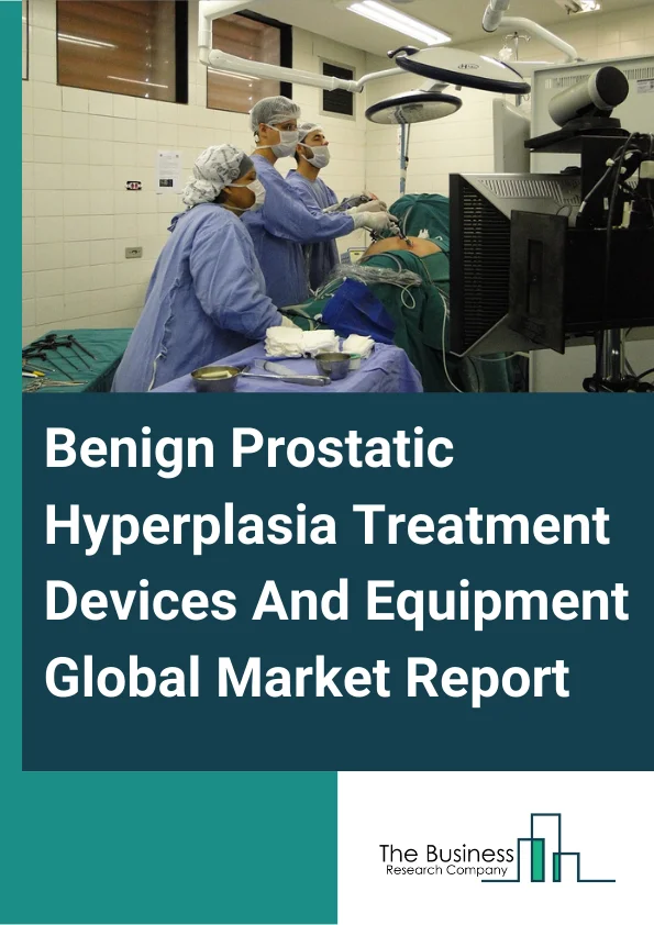 Benign Prostatic Hyperplasia (BPH) Treatment Devices And Equipment Global Market Report 2024 – By Product (Resectoscopes, Radiofrequency Ablation Device, Urology Lasers, Prostatic Stents, Implants), By Procedure Type (Transurethral Needle Ablation (TUNA), Transurethral Resection Of Prostate (TURP), Transurethral Incision Of Prostate (TUIP), Transurethral Microwave Thermotherapy (TUMT), Laser Surgery, Other Procedure Types), By End-User (Hospitals, Ambulatory Surgical Centres (ASC), Clinics, Home) – Market Size, Trends, And Global Forecast 2024-2033
