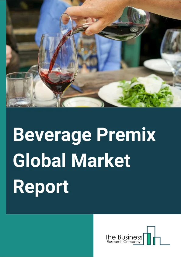 Beverage Premix Global Market Report 2024 