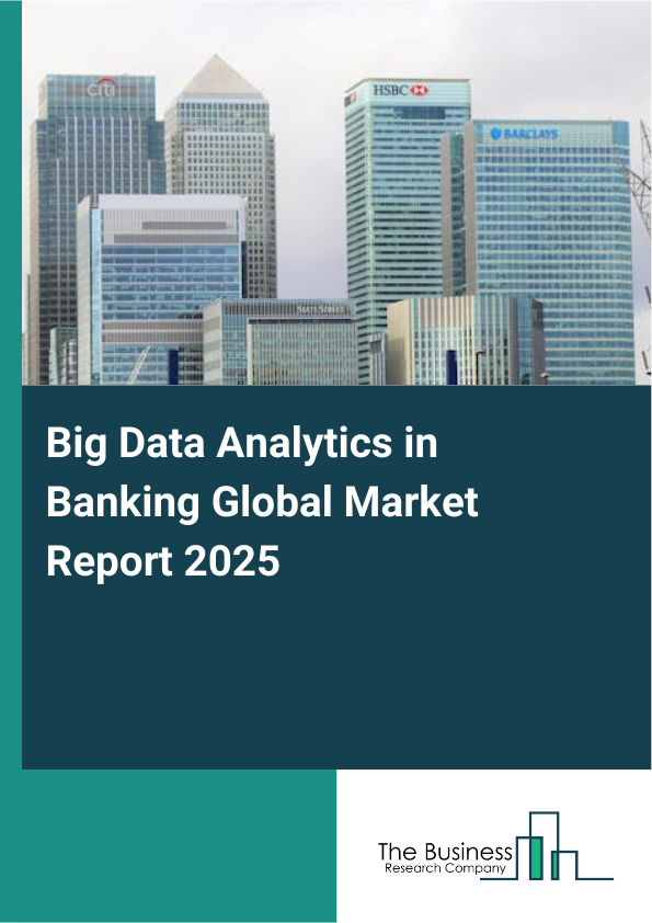 Global Big Data Analytics in Banking Market Report 2025