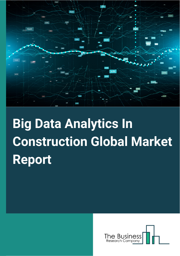 Global Big Data Analytics In Construction Market Report 2025