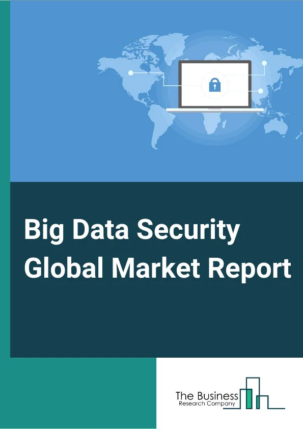 Global Big Data Security Market Report 2024