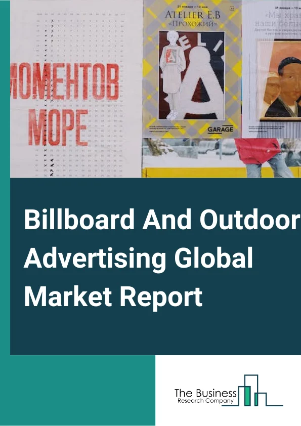 Billboard And Outdoor Advertising Global Market Report 2024 – By Type (Painted Billboards, Digital Billboards, Multi-purpose Billboards, Mobile Billboards, Other Types), By Application (Highways, Railway Stations, Buildings, Automobiles, Other Applications), By End-User (Retail, Banks & Financial Institutions, Commercial Buildings, Media & Entertainment, Government, Transportation) – Market Size, Trends, And Global Forecast 2024-2033