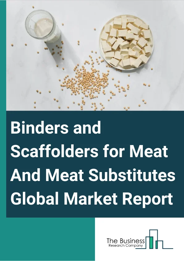 Binders and Scaffolders for Meat And Meat Substitutes Market Report 2023 