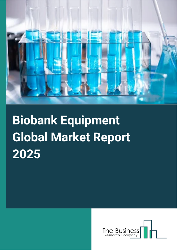 Global Biobank Equipment Market Report 2025