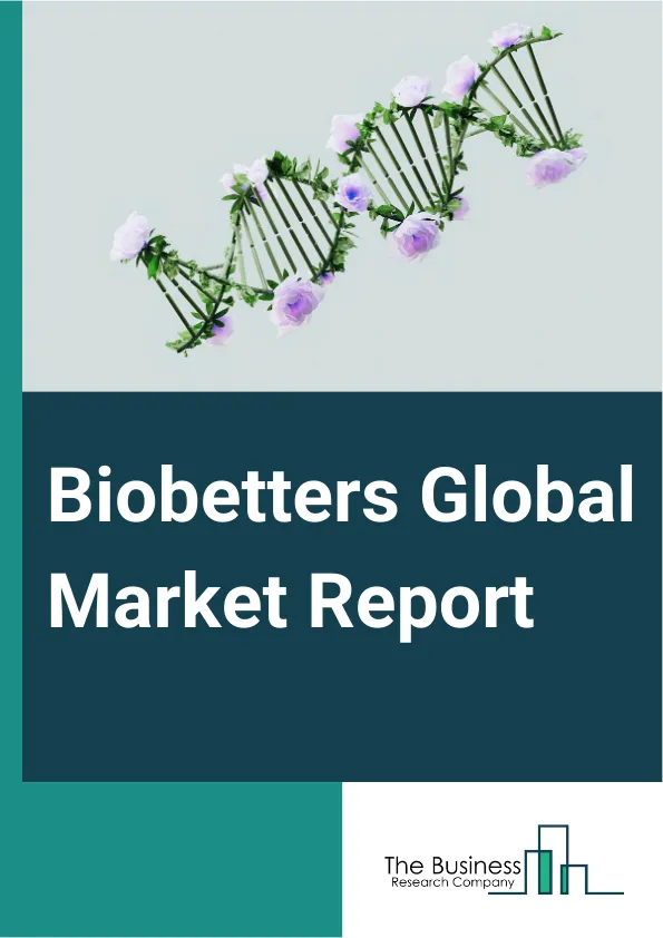 Biobetters Global Market Report 2025 – By Drug Class (Erythropoietin Biobetters, Granulocyte-Colony Stimulating Factor (G-CSF) Bioreactors, Interferon Biobetters, Insulin Biobetters, Monoclonal Antibodies Biobetters, Ant...