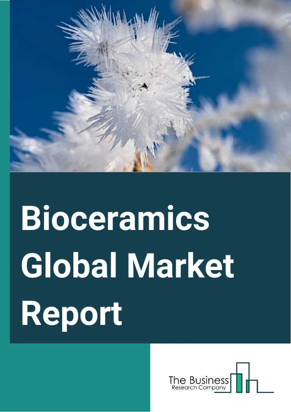 Bioceramics Global Market Report 2024 – By Type (Bioinert, Bioactive, Bioresorbable), By Material (Aluminum Oxide, Zirconia, Calcium Phosphate, Other Materials), By Application (Orthopedic, Dental Implants, Biomedical, Other Applications) – Market Size, Trends, And Global Forecast 2024-2033