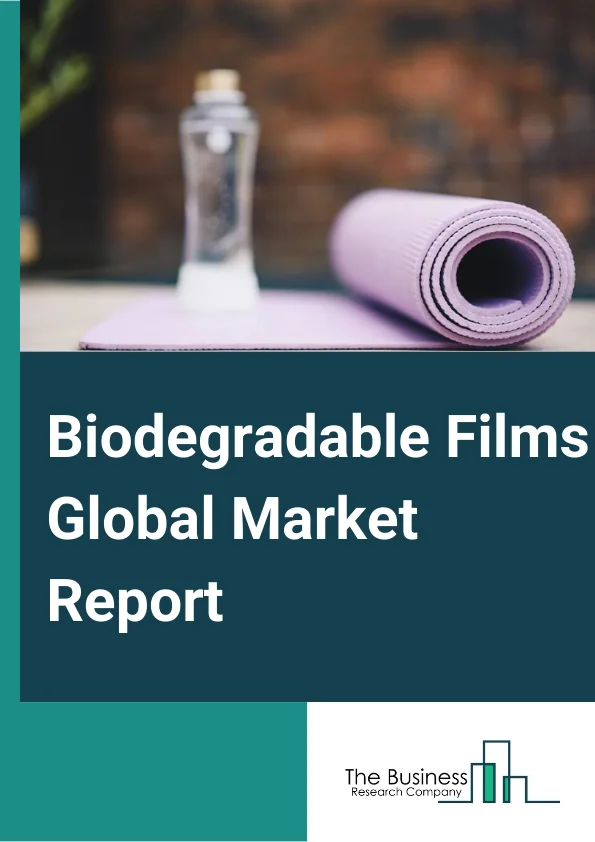 Biodegradable Films Global Market Report 2024 – By Type (Polylactic Acid (PLA), Starch Blends, Biodegradable Polyesters, Polyhydroxyalkanoates (PHA), Other Types), By Application (Bags, Mulch Films, Wrapping Films, Liners, Other Applications), By End-Use (Food And Beverage, Healthcare, Personal Care And Cosmetics, Agriculture, Metal, Glass, Other End-Users) – Market Size, Trends, And Global Forecast 2024-2033