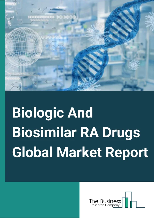 Biologic & Biosimilar RA Drugs Global Market Report 2023