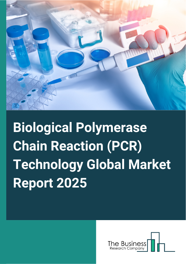Global Biological Polymerase Chain Reaction (PCR) Technology Market Report 2025