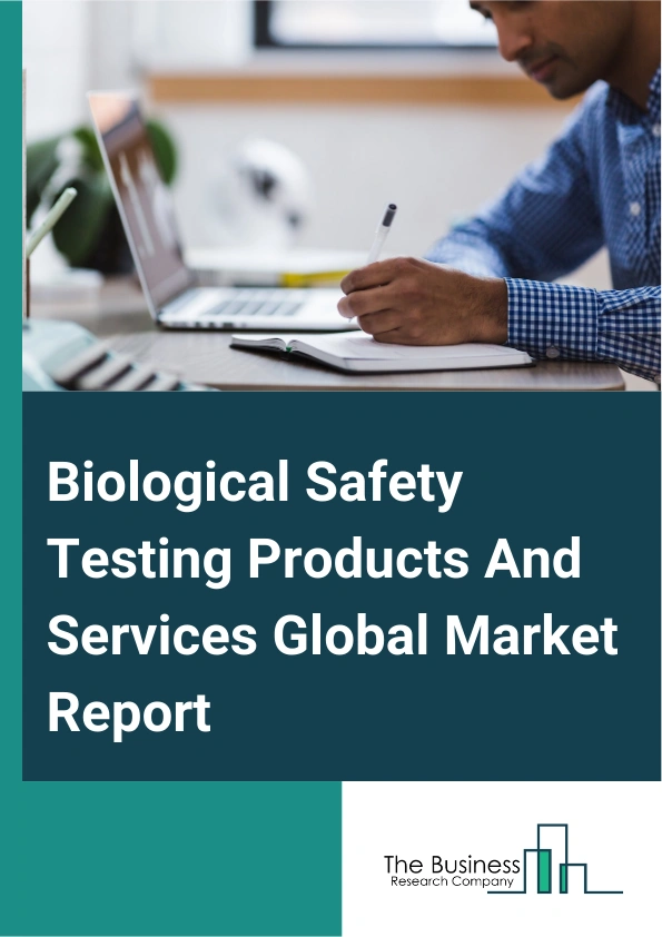Global Biological Safety Testing Products And Services Market Report 2025