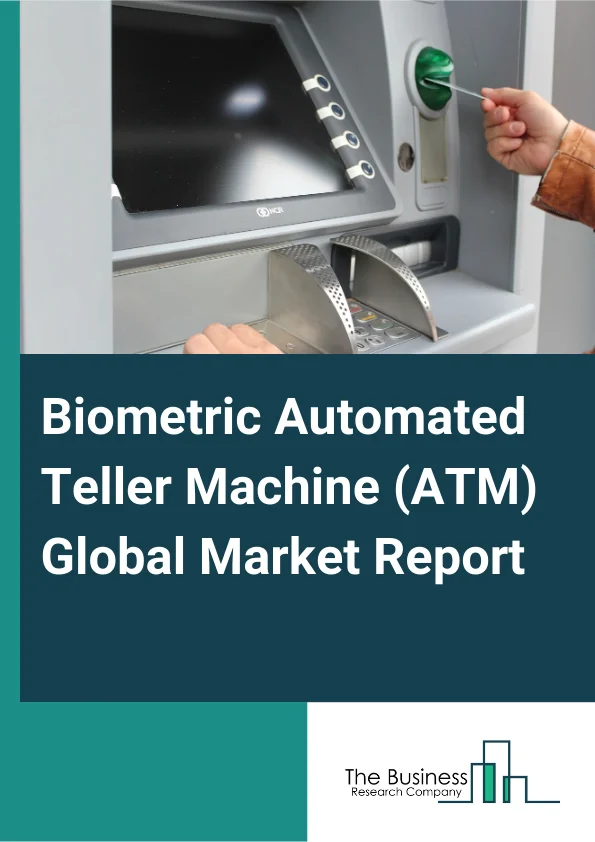 Global Biometric Automated Teller Machine (ATM) Market Report 2025