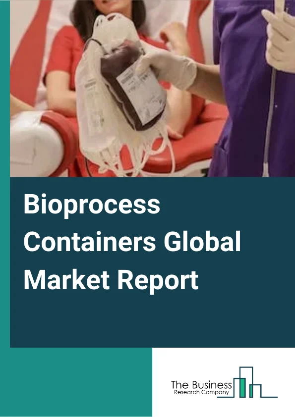 Bioprocess Containers Global Market Report 2023 – By Type (D Bioprocess Containers, D Bioprocess Containers, Tank Liners, Other Containers & Accessories), By Application (Process Development, Upstream, Downstream), By End User (Biopharmaceutical Companies, Life Science R&D Companies, Other End Users) – Market Size, Trends, And Global Forecast 2023-2032