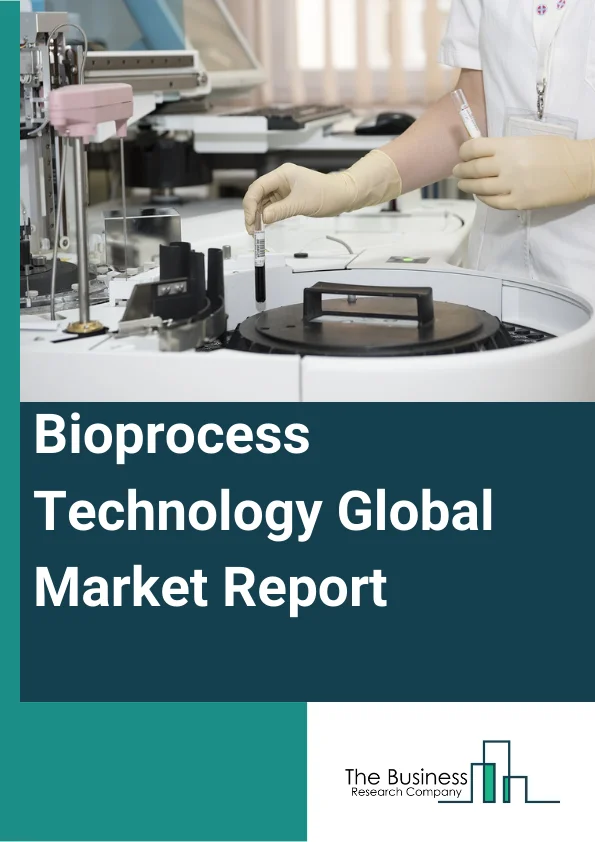 Bioprocess Technology Global Market Report 2023