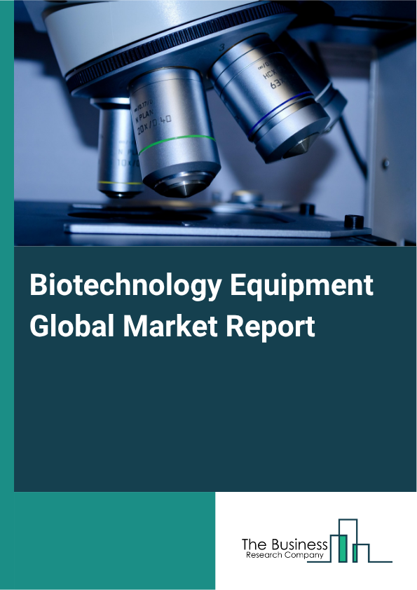 Global Biotechnology Equipment Market Report 2025 