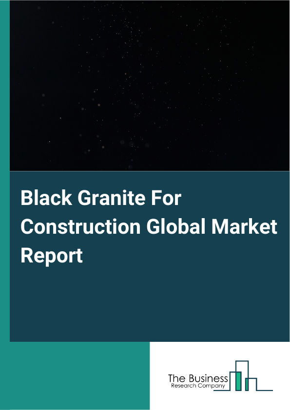 Global Black Granite For Construction Market Report 2025