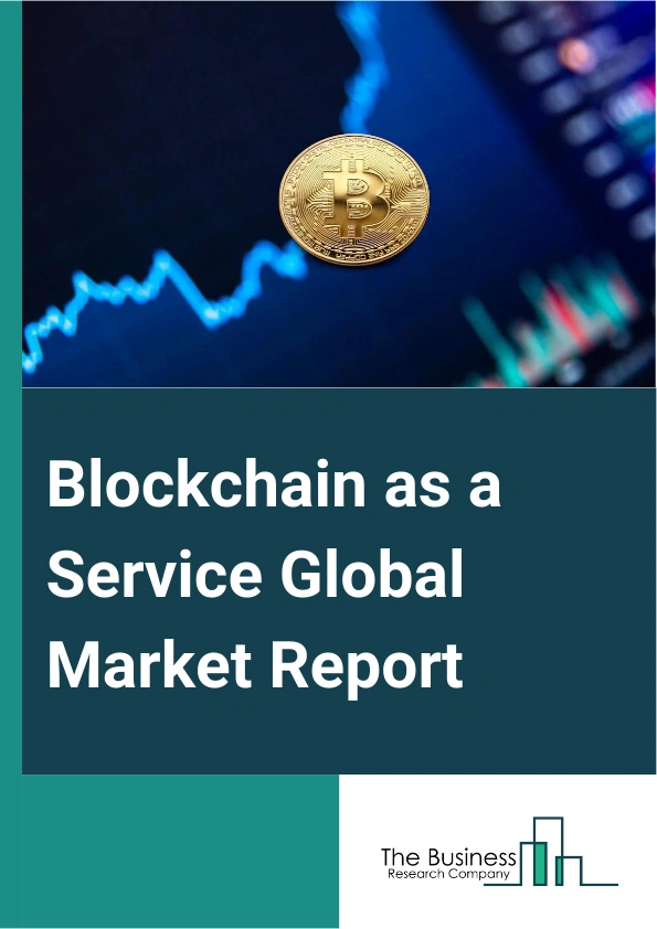 Blockchain as a Service Global Market Report 2025 – By Offering (Tools, Services), By Enterprise Size (Large Enterprises, Small And Medium-sized Enterprises (SMEs)), By Application (Payments, Smart Contracts, Supply Chain Management, Compliance Management, Trade Finance, Other Applications), By Industry Vertical (Banking, Financial Services, And Insurance (BFSI), Government And Public Sector, Manufacturing, Retail And E-commerce, Media And Entertainment, Transportation And Logistics, Healthcare, Energy And Utilities, Other Industry Verticals) – Market Size, Trends, And Global Forecast 2025-2034