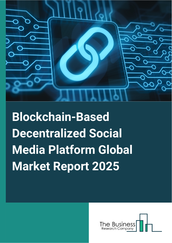 Blockchain-Based Decentralized Social Media Platform Market Report Infographic Image