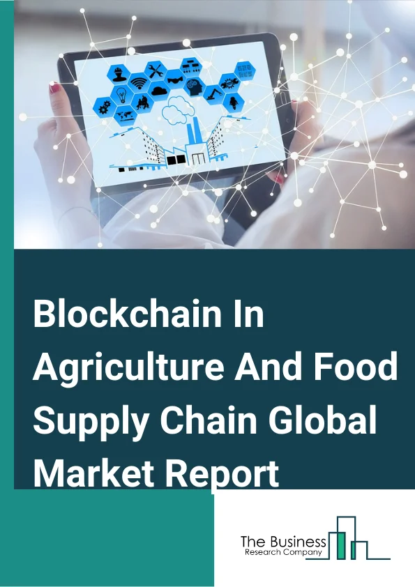 Blockchain In Agriculture And Food Supply Chain Global Market Report 2025 – By Type (Public Blockchain, Private Blockchain, Consortium/Hybrid Blockchain), By Stakeholder (Growers, Food Manufacturers/Processors, Retailers), By Application (Product Traceability, Tracking, And Visibility, Payment And Settlement, Smart Contracts, Governance, Risk And Compliance Management) – Market Size, Trends, And Global Forecast 2025-2034