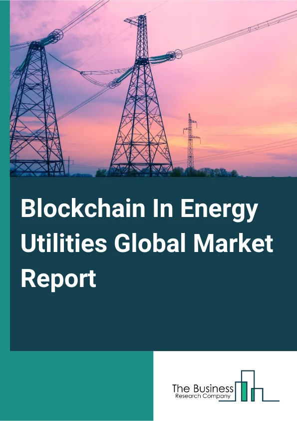 Global Blockchain In Energy Utilities Market Report 2025
