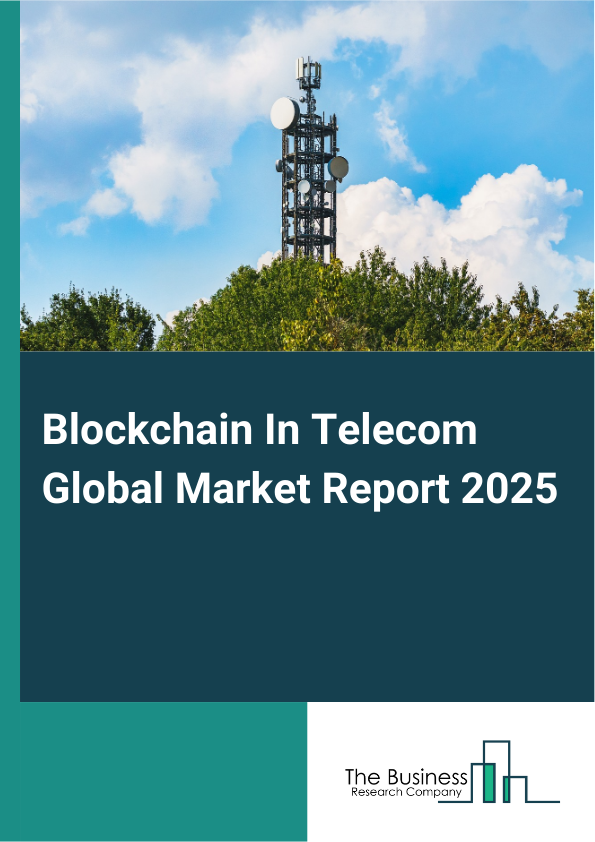 Global Blockchain In Telecom Market Report 2025