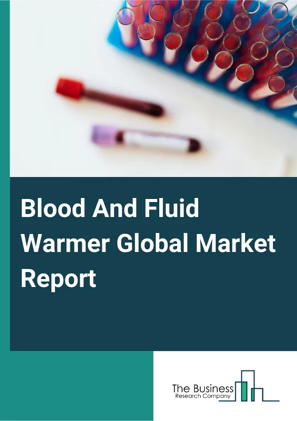 Global Blood And Fluid Warmer Market Report 2025