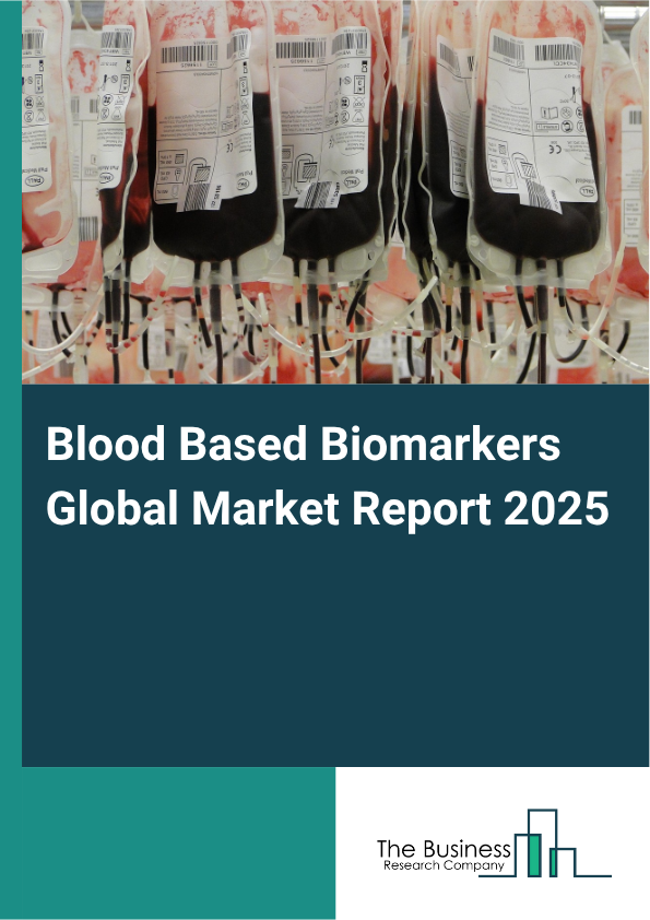 Global Blood Based Biomarkers Market Report 2025
