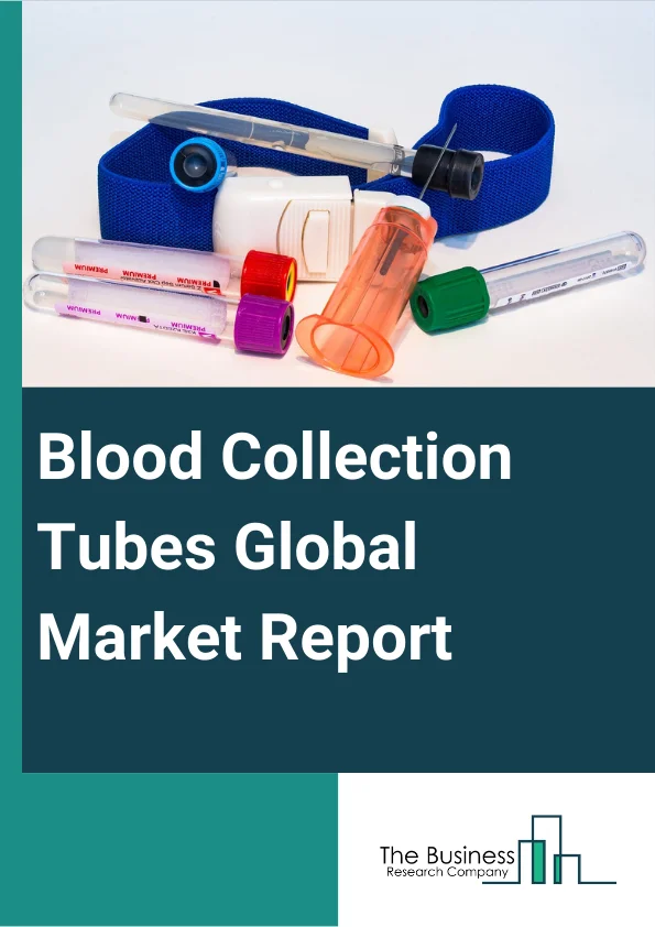 Blood Collection Tubes Global Market Report 2023