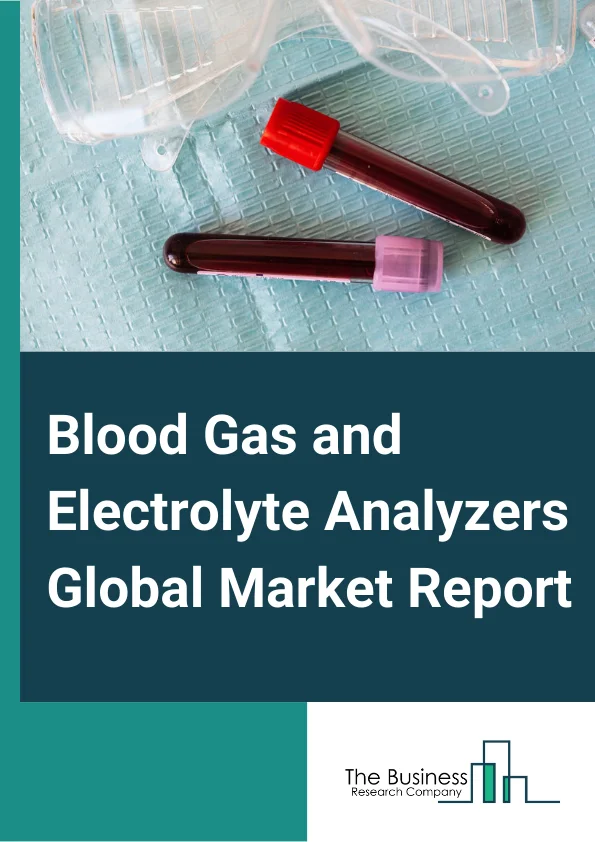 Blood Gas and Electrolyte Analyzers Global Market Report 2024 – By Product (Blood Gas Analyzers, Electrolyte Analyzers, Combined Analyzers, Consumables), By Modality (Portable, Laboratory, Benchtop), By End User (Central Laboratories, Point Of Care, Diagnostic Centers, Hospitals, Other End Users) – Market Size, Trends, And Global Forecast 2024-2033