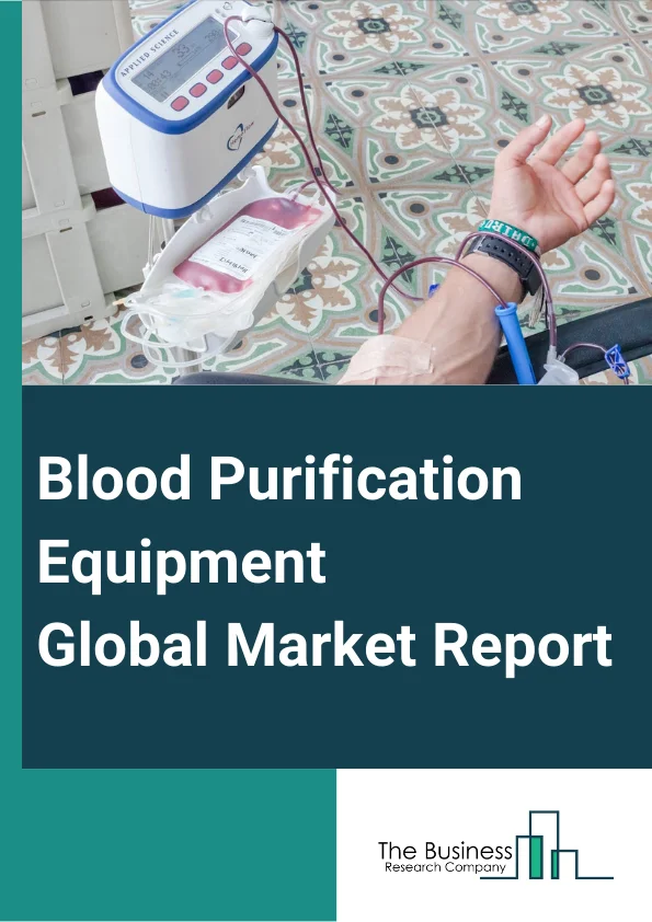 Global Blood Purification Equipment Market Report 2024