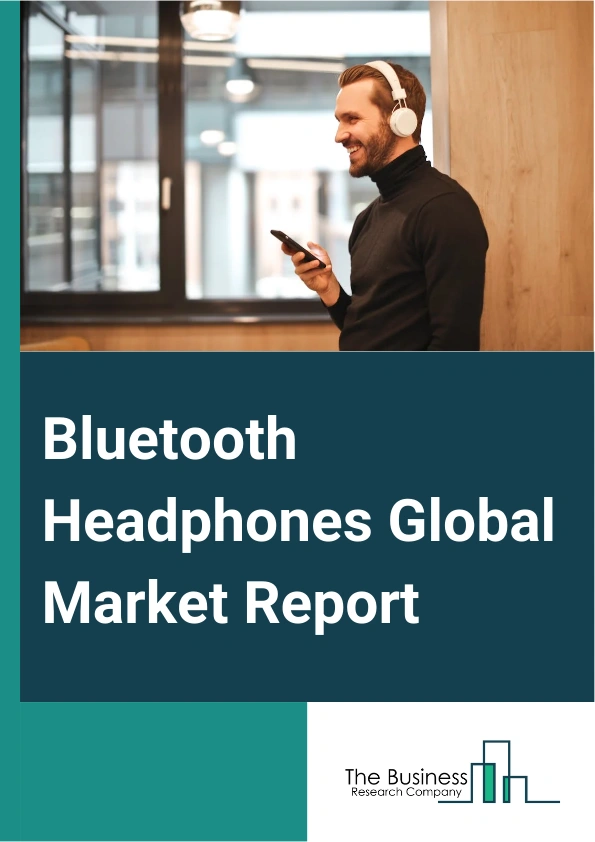 Global Bluetooth Headphones Market Report 2025