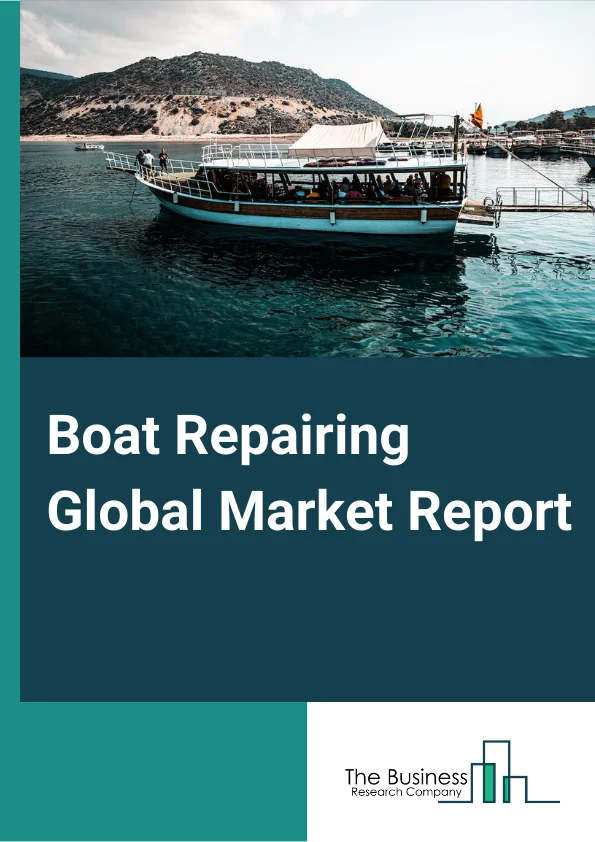 Boat Repairing Global Market Report 2024 – By Type (Recreational Boats, Commercial Boats, Military Boats, Other Types), By Propulsion (Motor Boats, Sail Boats), By Services (Collision Damage, Fire Damage, Submergence, Groundings, Transport Damage) – Market Size, Trends, And Global Forecast 2024-2033